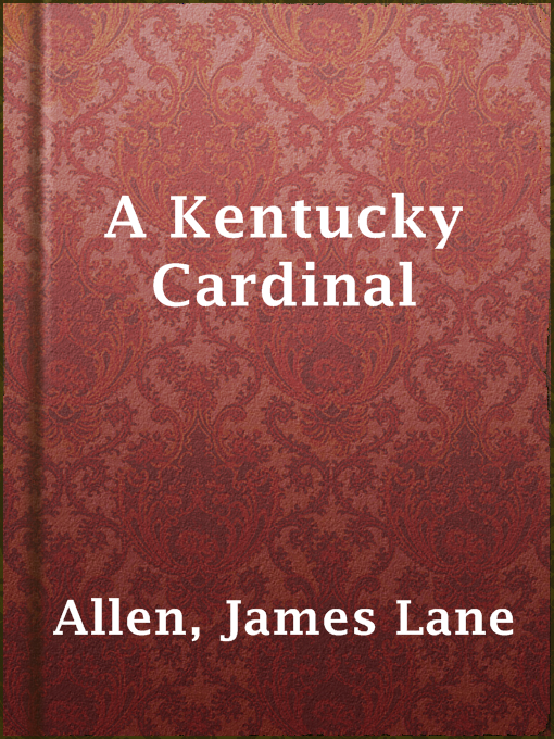 Title details for A Kentucky Cardinal by James Lane Allen - Available